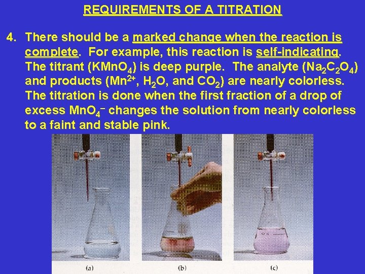 REQUIREMENTS OF A TITRATION 4. There should be a marked change when the reaction