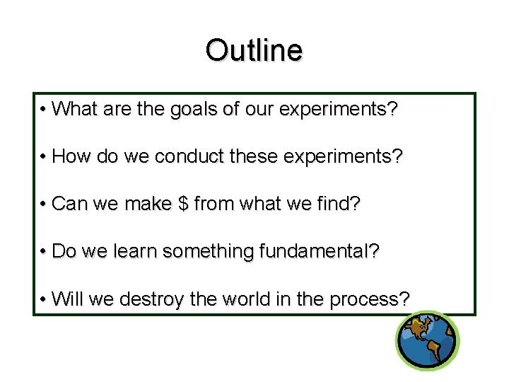 Outline • What are the goals of our experiments? • How do we conduct