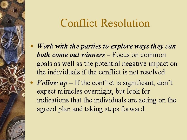 Conflict Resolution w Work with the parties to explore ways they can both come