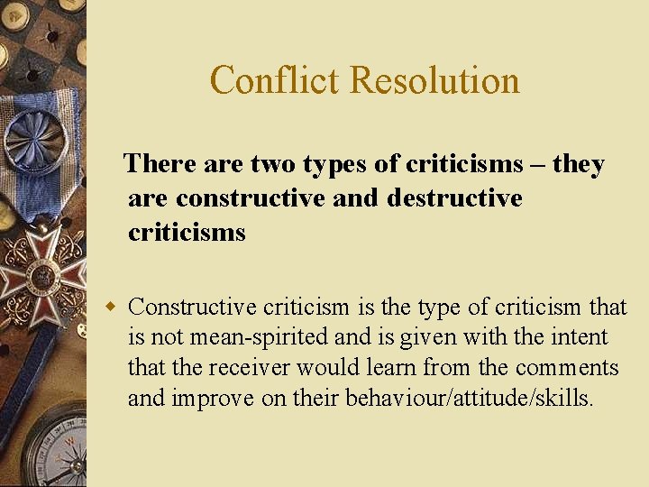 Conflict Resolution There are two types of criticisms – they are constructive and destructive