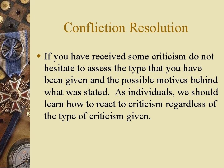 Confliction Resolution w If you have received some criticism do not hesitate to assess