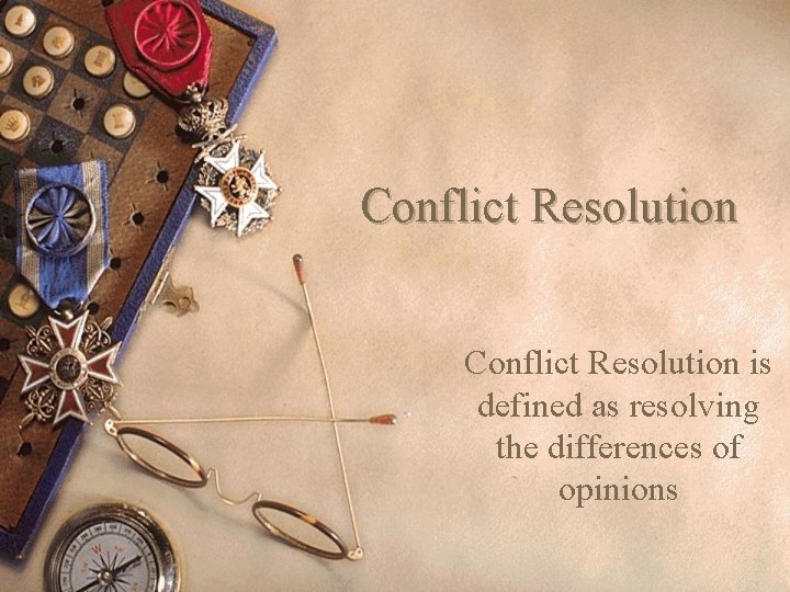 Conflict Resolution is defined as resolving the differences of opinions 