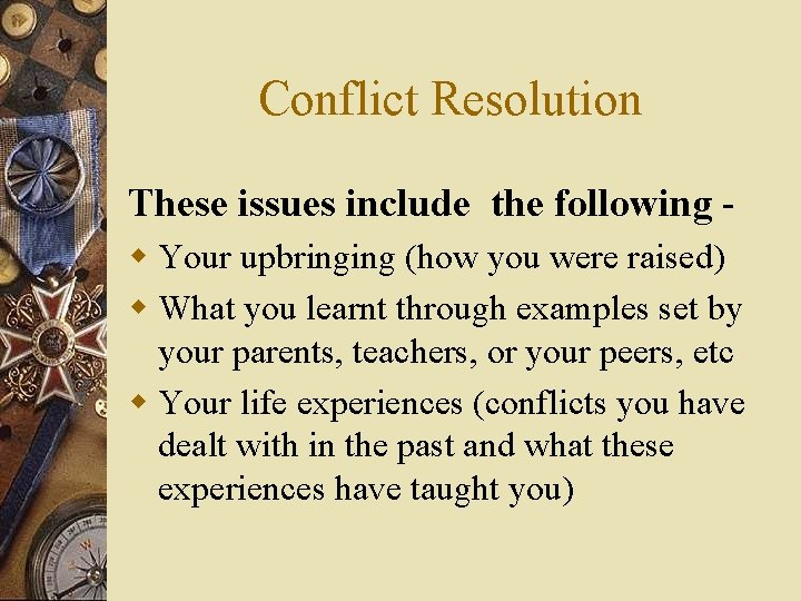 Conflict Resolution These issues include the following w Your upbringing (how you were raised)