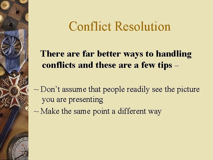 Conflict Resolution There are far better ways to handling conflicts and these are a