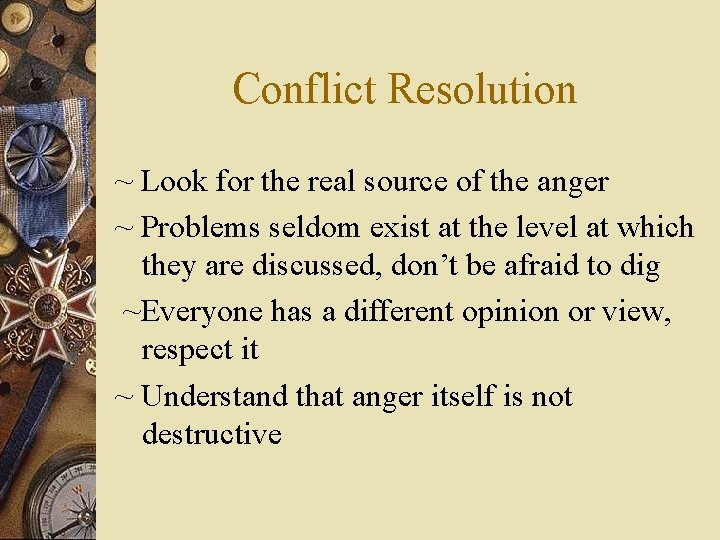 Conflict Resolution ~ Look for the real source of the anger ~ Problems seldom