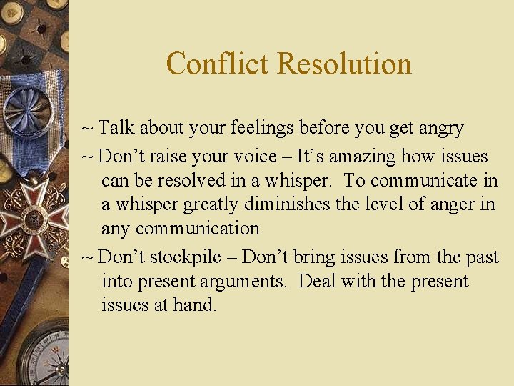 Conflict Resolution ~ Talk about your feelings before you get angry ~ Don’t raise