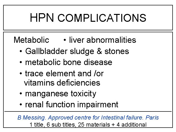 HPN COMPLICATIONS Metabolic • liver abnormalities • Gallbladder sludge & stones • metabolic bone