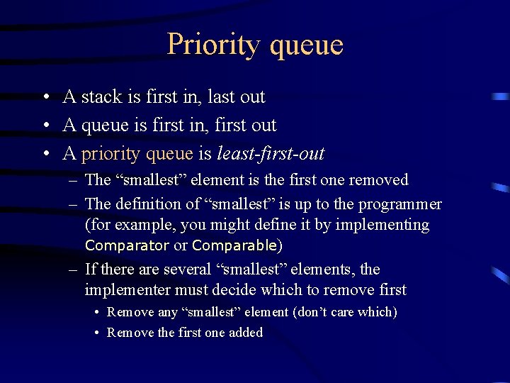 Priority queue • A stack is first in, last out • A queue is