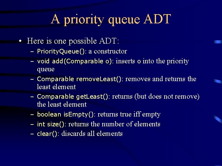 A priority queue ADT • Here is one possible ADT: – Priority. Queue(): a