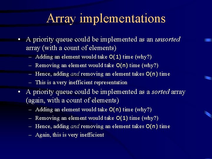 Array implementations • A priority queue could be implemented as an unsorted array (with