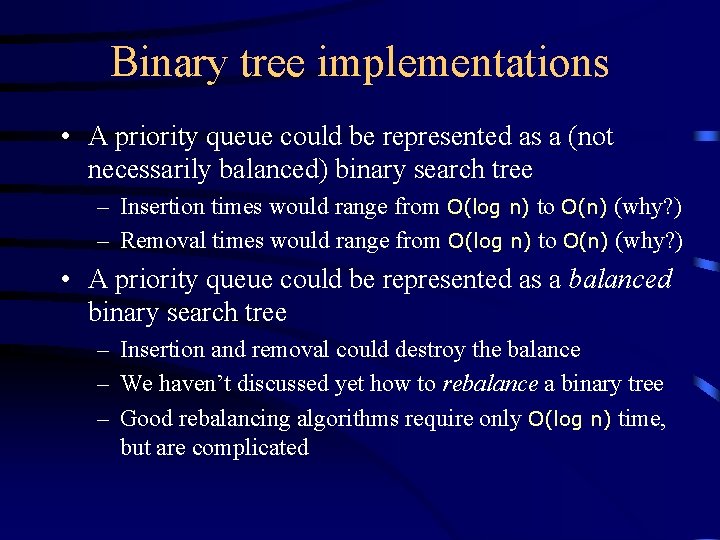 Binary tree implementations • A priority queue could be represented as a (not necessarily