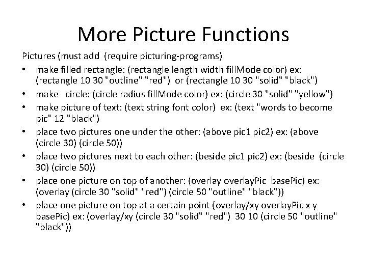 More Picture Functions Pictures (must add (require picturing-programs) • make filled rectangle: (rectangle length More Picture Functions Pictures (must add (require picturing-programs) • make filled rectangle: (rectangle length