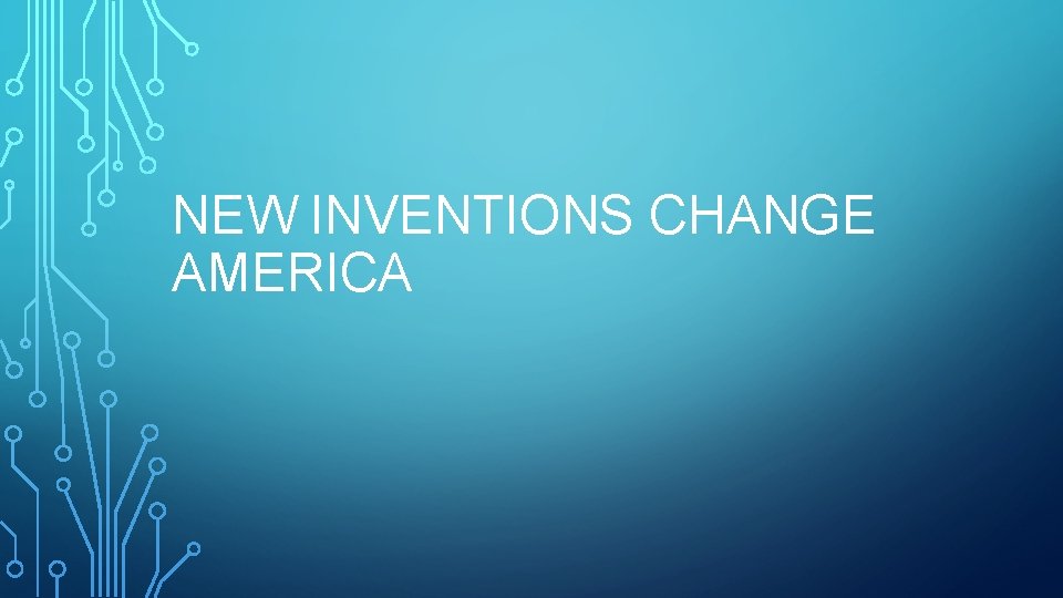 NEW INVENTIONS CHANGE AMERICA 