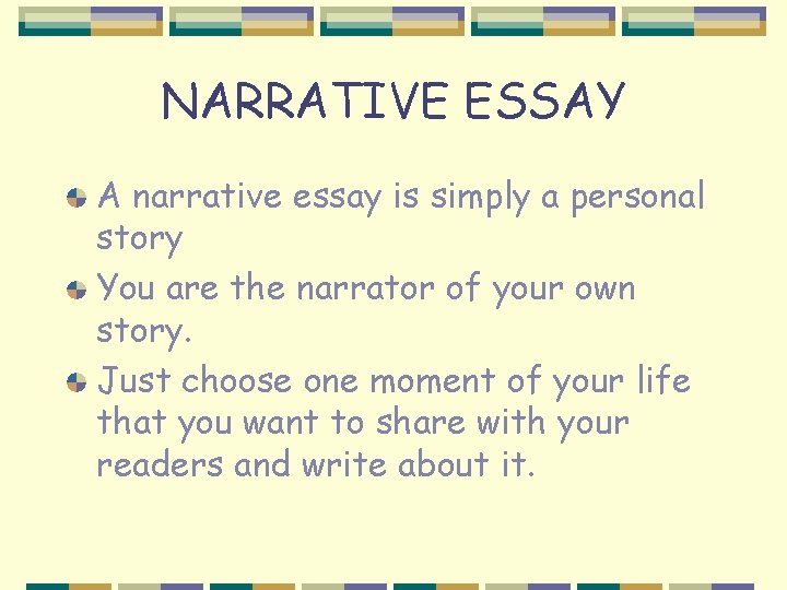 NARRATIVE ESSAY A narrative essay is simply a personal story You are the narrator