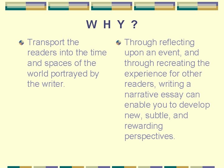 W H Y ? Transport the readers into the time and spaces of the