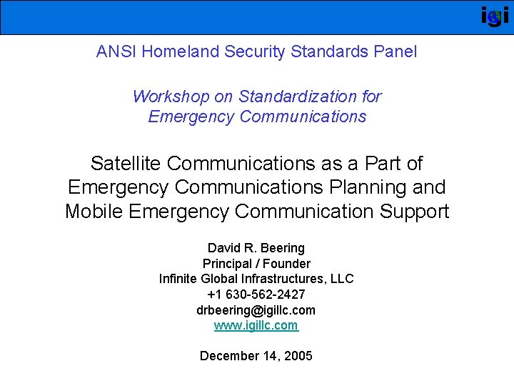 igi ANSI Homeland Security Standards Panel Workshop on Standardization for Emergency Communications Satellite Communications