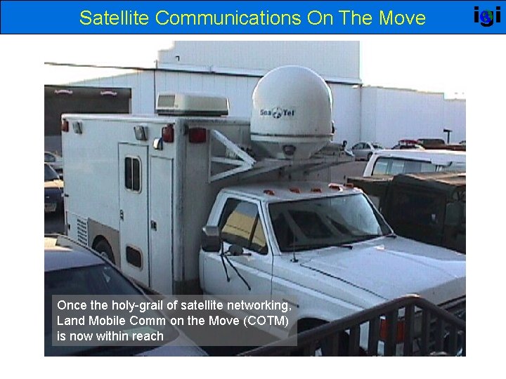 Satellite Communications On The Move Once the holy-grail of satellite networking, Land Mobile Comm