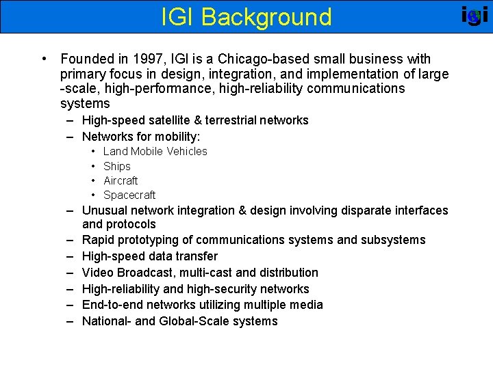 IGI Background • Founded in 1997, IGI is a Chicago-based small business with primary