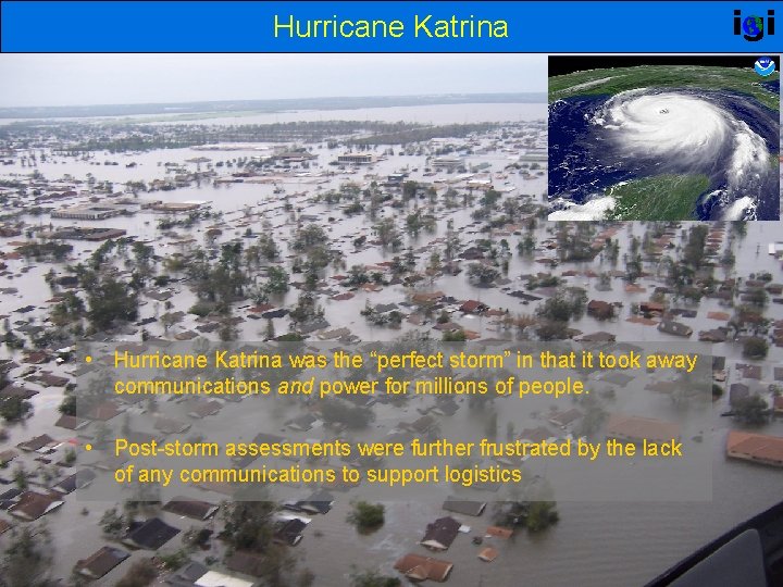 Hurricane Katrina • Hurricane Katrina was the “perfect storm” in that it took away