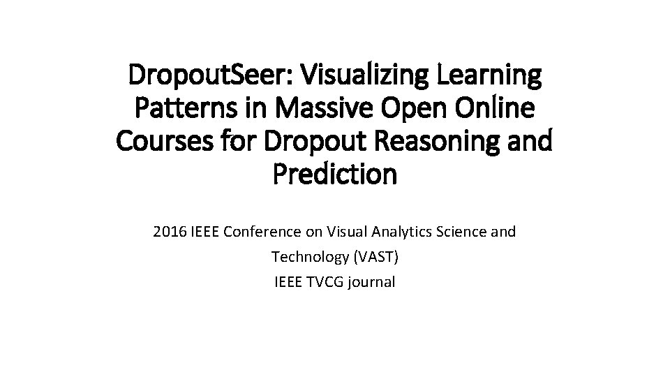 Dropout. Seer: Visualizing Learning Patterns in Massive Open Online Courses for Dropout Reasoning and