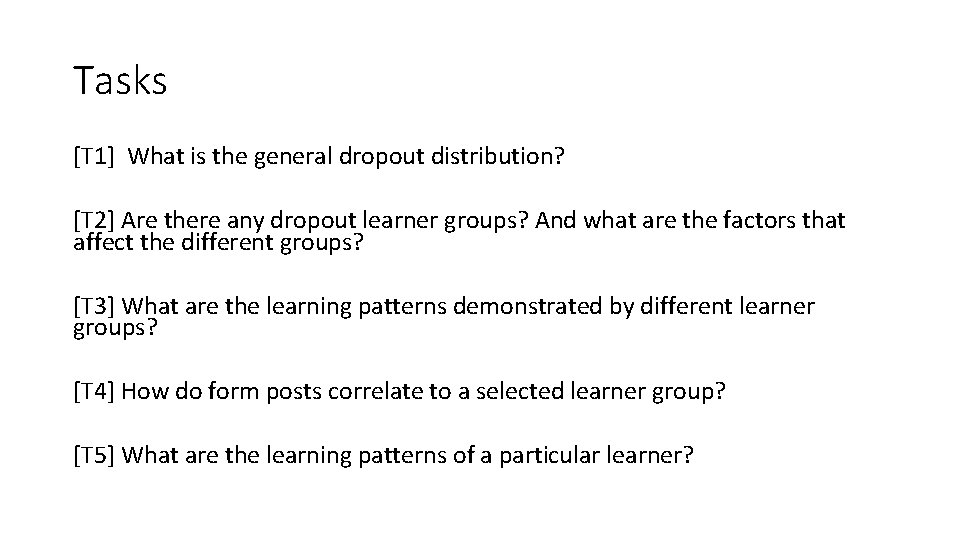 Tasks [T 1] What is the general dropout distribution? [T 2] Are there any