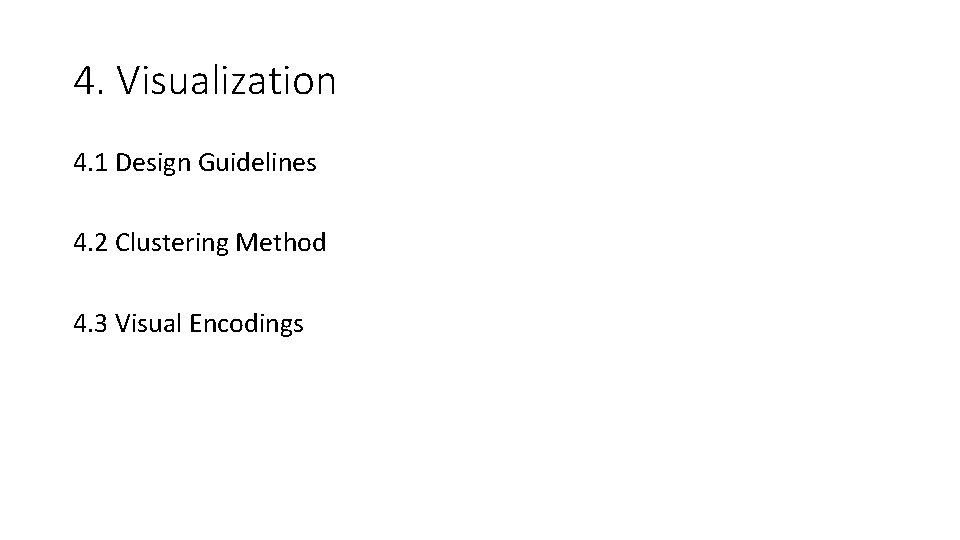 4. Visualization 4. 1 Design Guidelines 4. 2 Clustering Method 4. 3 Visual Encodings