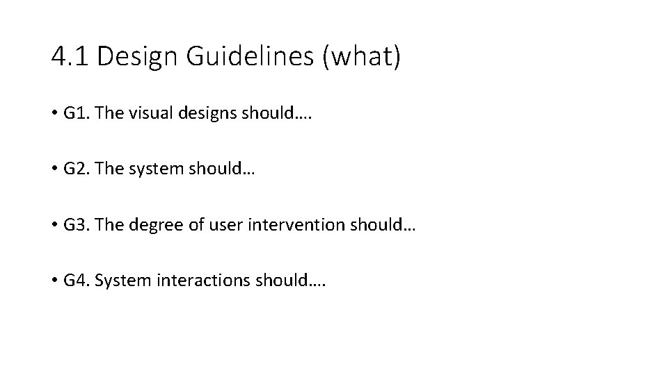 4. 1 Design Guidelines (what) • G 1. The visual designs should…. • G