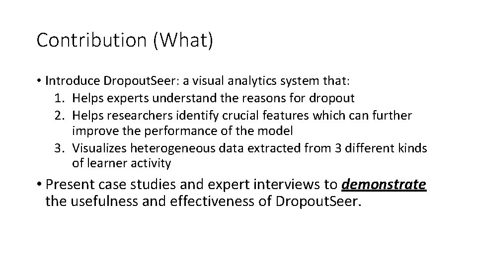 Contribution (What) • Introduce Dropout. Seer: a visual analytics system that: 1. Helps experts