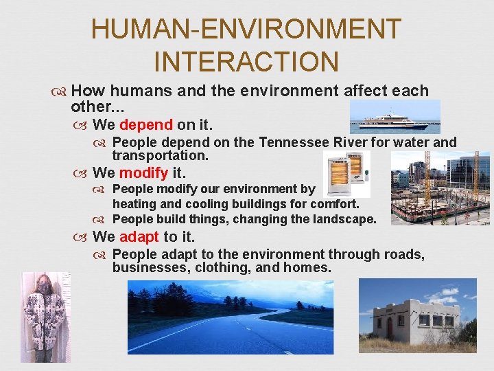 HUMAN-ENVIRONMENT INTERACTION How humans and the environment affect each other. . . We depend