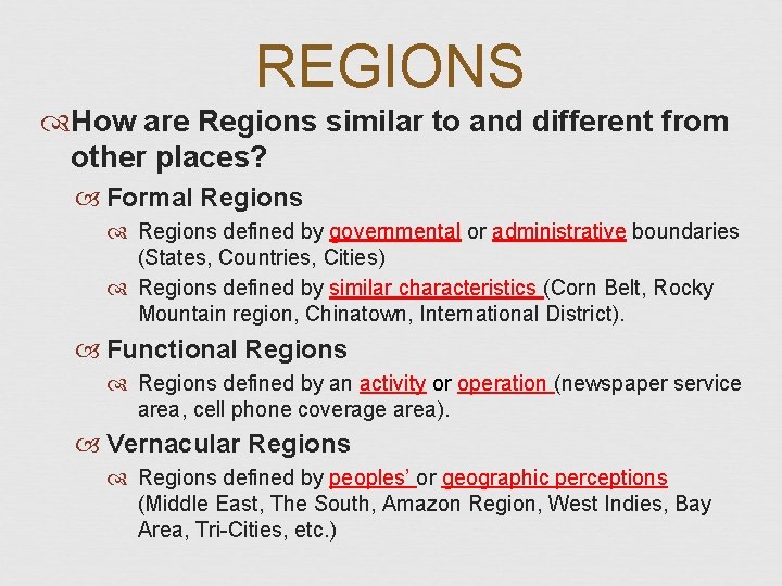 REGIONS How are Regions similar to and different from other places? Formal Regions defined