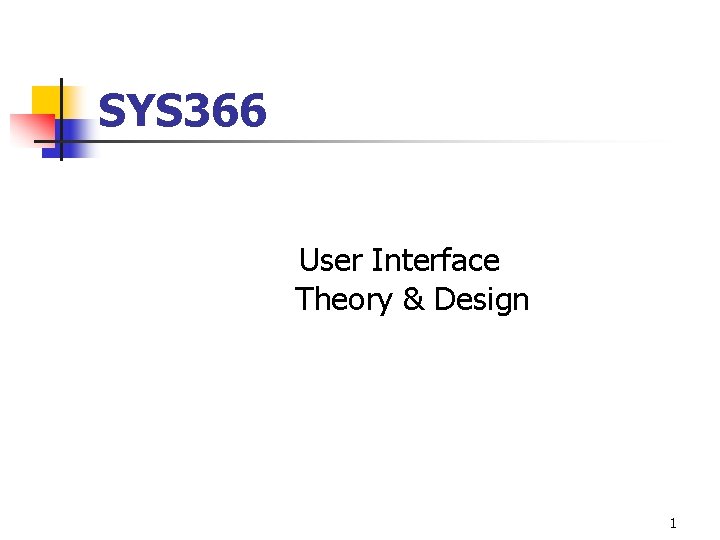 SYS 366 User Interface Theory & Design 1 