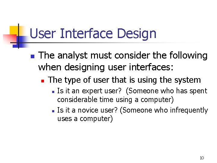 User Interface Design n The analyst must consider the following when designing user interfaces:
