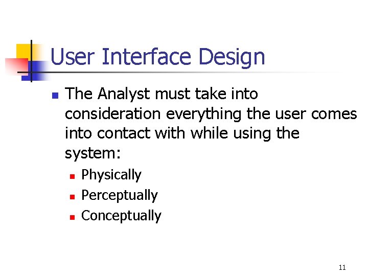 User Interface Design n The Analyst must take into consideration everything the user comes