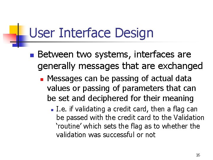 User Interface Design n Between two systems, interfaces are generally messages that are exchanged