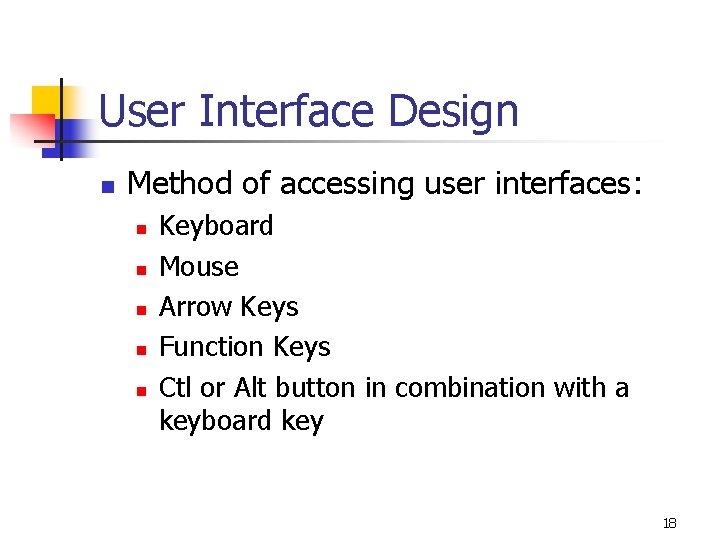 User Interface Design n Method of accessing user interfaces: n n n Keyboard Mouse