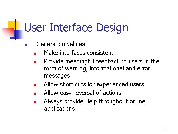 User Interface Design n General guidelines: n Make interfaces consistent n Provide meaningful feedback