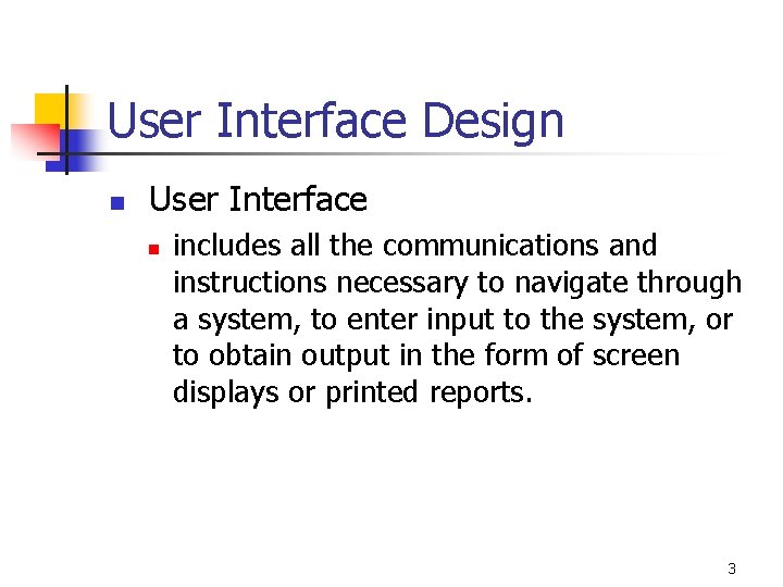 User Interface Design n User Interface n includes all the communications and instructions necessary