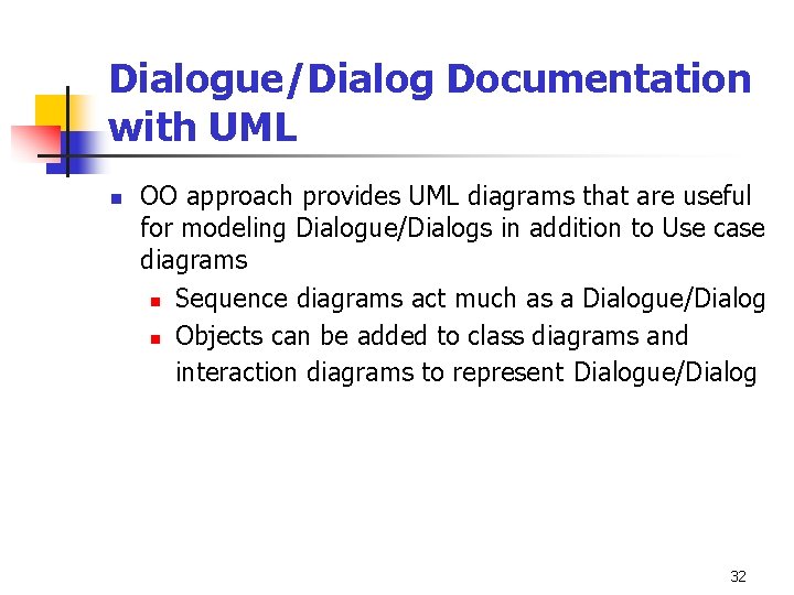 Dialogue/Dialog Documentation with UML n OO approach provides UML diagrams that are useful for