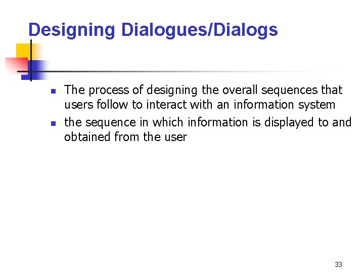 Designing Dialogues/Dialogs n n The process of designing the overall sequences that users follow