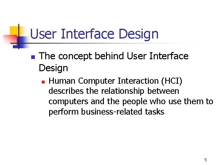 User Interface Design n The concept behind User Interface Design n Human Computer Interaction