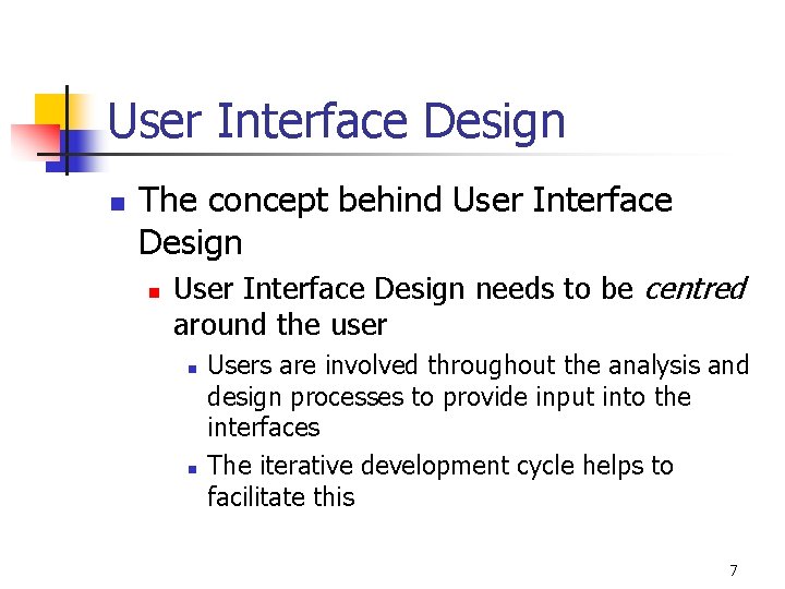 User Interface Design n The concept behind User Interface Design needs to be centred
