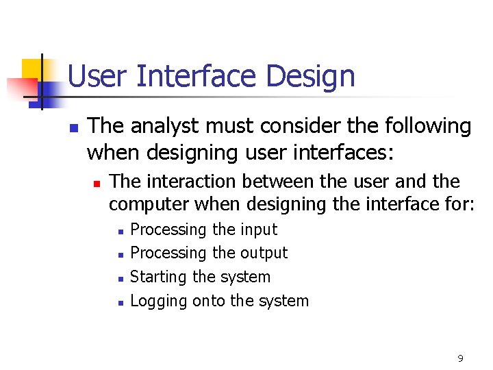 User Interface Design n The analyst must consider the following when designing user interfaces: