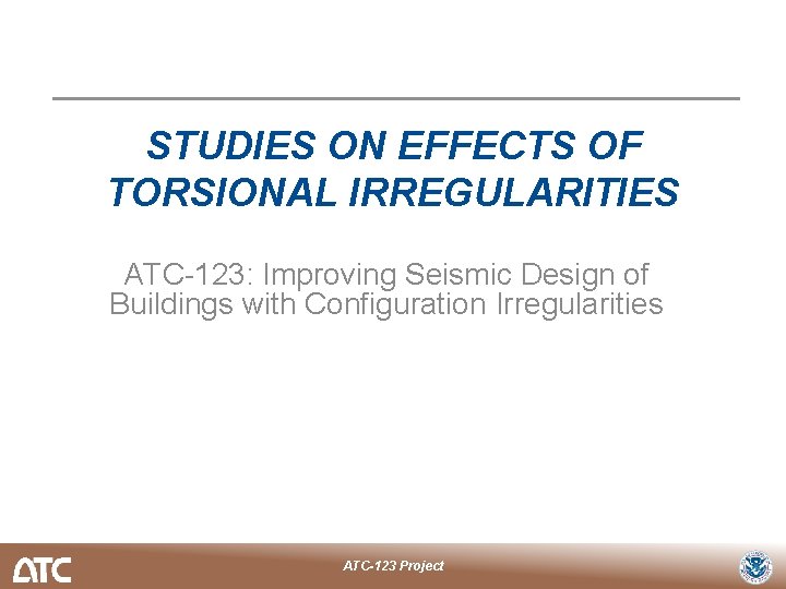 STUDIES ON EFFECTS OF TORSIONAL IRREGULARITIES ATC-123: Improving Seismic Design of Buildings with Configuration