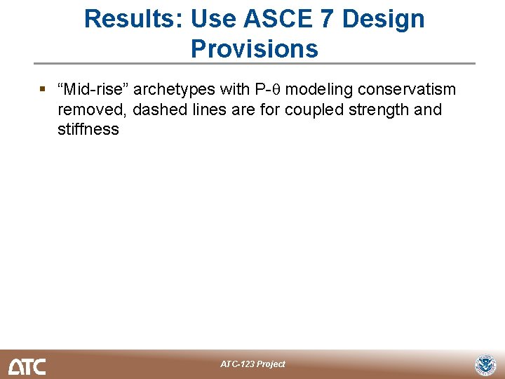 Results: Use ASCE 7 Design Provisions § “Mid-rise” archetypes with P-θ modeling conservatism removed,