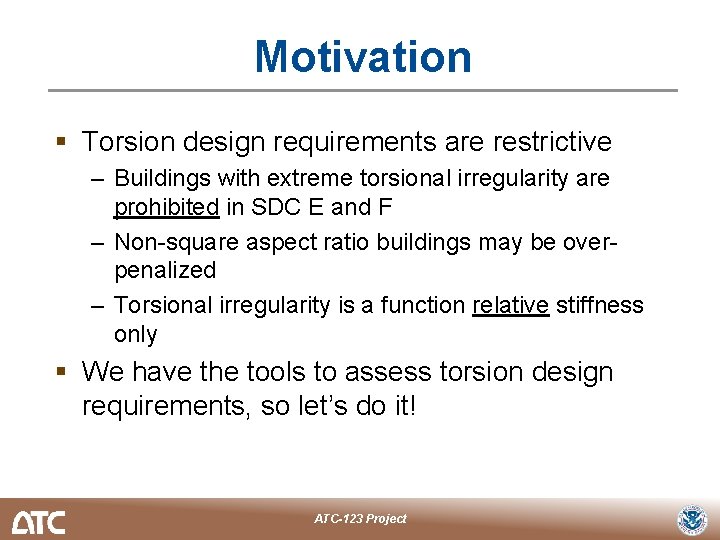 Motivation § Torsion design requirements are restrictive – Buildings with extreme torsional irregularity are