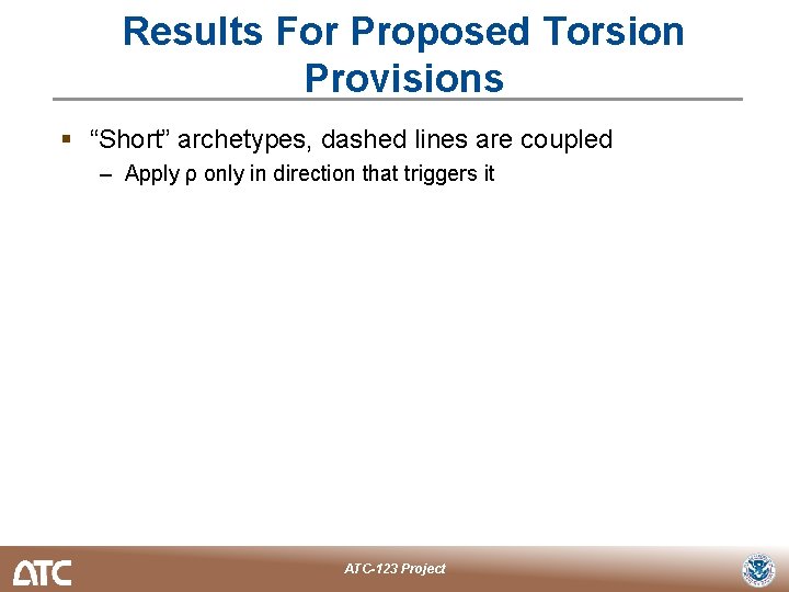 Results For Proposed Torsion Provisions § “Short” archetypes, dashed lines are coupled – Apply