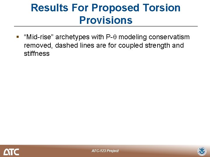 Results For Proposed Torsion Provisions § “Mid-rise” archetypes with P-θ modeling conservatism removed, dashed