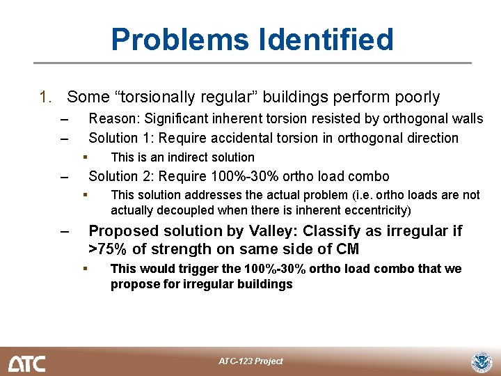 Problems Identified 1. Some “torsionally regular” buildings perform poorly – – Reason: Significant inherent