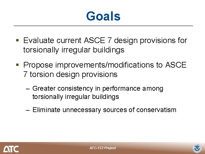 Goals § Evaluate current ASCE 7 design provisions for torsionally irregular buildings § Propose Goals § Evaluate current ASCE 7 design provisions for torsionally irregular buildings § Propose