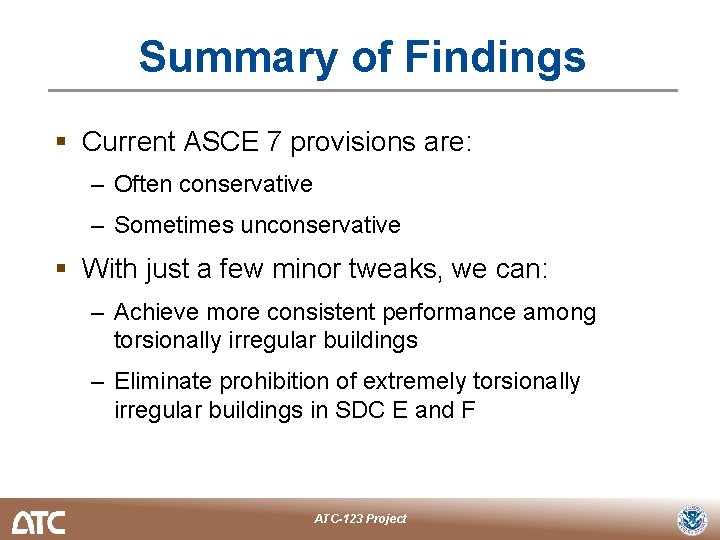 Summary of Findings § Current ASCE 7 provisions are: – Often conservative – Sometimes